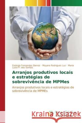 Arranjos produtivos locais e estratégias de sobrevivência de MPMEs Fernandes Barros Geórgia 9783639759471 Novas Edicoes Academicas - książka