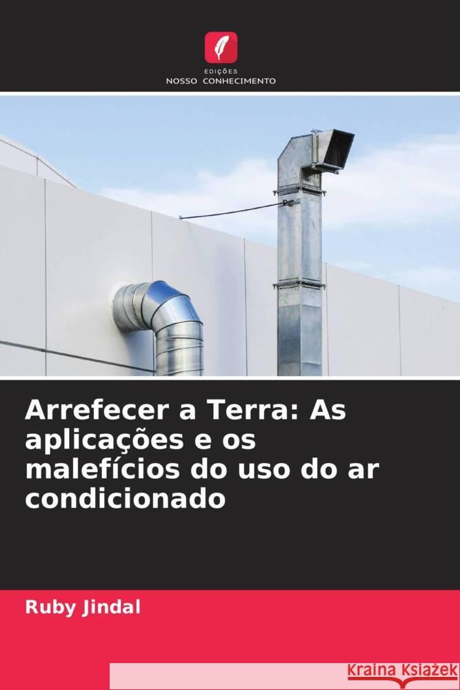 Arrefecer a Terra: As aplica??es e os malef?cios do uso do ar condicionado Ruby Jindal 9786207992140 Edicoes Nosso Conhecimento - książka