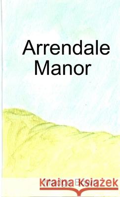 Arrendale Manor Madge Bown 9781291049497 Lulu.com - książka
