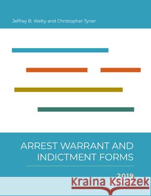 Arrest, Warrant, and Indictment Forms: Seventh Edition, 2019 Jeffrey B. Welty Christopher Tyner 9781560119784 Unc School of Government - książka