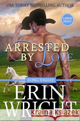 Arrested by Love: A Star-Crossed Lovers Western Romance (Large Print) Wright, Erin 9781950570324 Wright's Romance Reads - książka