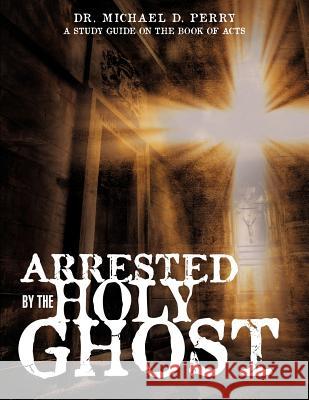 Arrested by the Holy Ghost Dr Michael D Perry 9781624193224 Xulon Press - książka