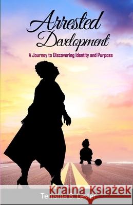 Arrested Development: A Journey to Discovering Identity and Purpose Tenishia B. Lester 9780578529820 Dh Book Consulting & Publishing - książka