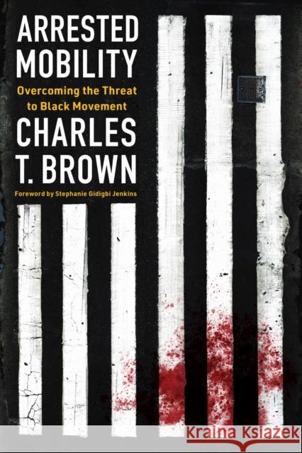 Arrested Mobility: Overcoming the Threat to Black Movement Charles T Brown 9781642833515 Island Press - książka