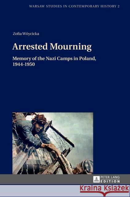 Arrested Mourning: Memory of the Nazi Camps in Poland, 1944-1950 Stola, Dariusz 9783631636428 Peter Lang Edition - książka