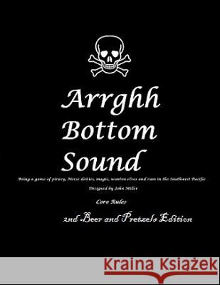 Arrghh Bottom Sound: Core Rules, Campaign setting and 14 scenarios Miller, John M. 9781500278618 Createspace - książka
