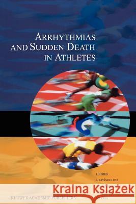 Arrhythmias and Sudden Death in Athletes Antonio Bayés de Luna, F. Furlanello, B.J. Maron, Douglas P. Zipes 9789048154708 Springer - książka
