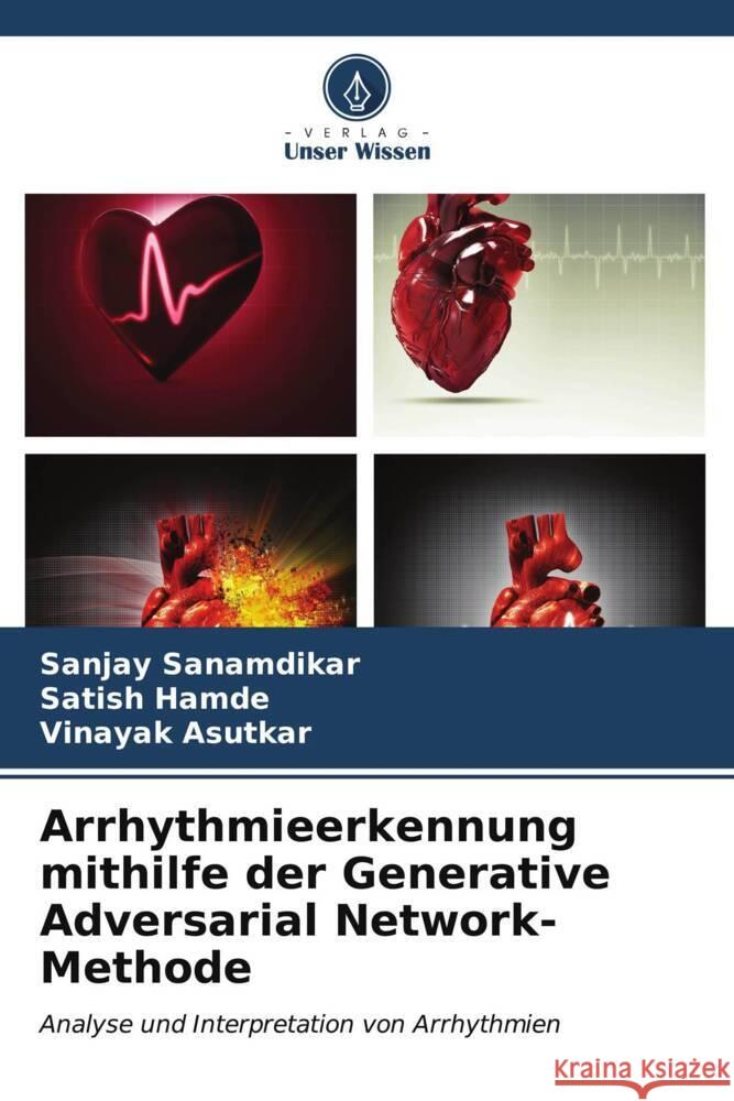 Arrhythmieerkennung mithilfe der Generative Adversarial Network-Methode Sanjay Sanamdikar Satish Hamde Vinayak Asutkar 9786206959809 Verlag Unser Wissen - książka