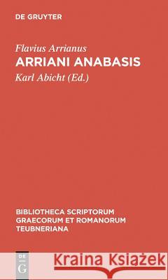 Arriani Anabasis Flavius Arrianus, Karl Abicht 9783110984200 Walter de Gruyter & Co - książka