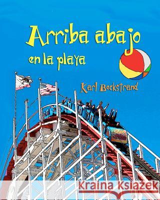 Arriba, abajo en la playa: Un libro de opuestos Beckstrand, Karl 9781479169597 Createspace Independent Publishing Platform - książka