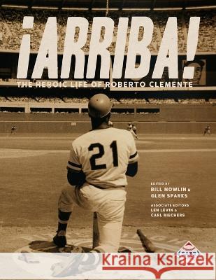 ¡Arriba!: The Heroic Life of Roberto Clemente Bill Nowlin, Glen Sparks 9781970159882 Society for American Baseball Research - książka