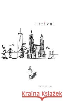 Arrival Prabhu Jha 9781546266532 Authorhouse - książka