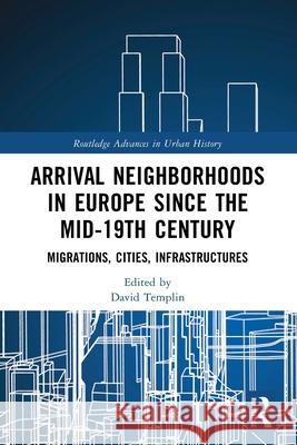 Arrival Neighborhoods in Europe since the mid-19th Century: Migrations, Cities, Infrastructures David Templin 9781032320489 Routledge - książka