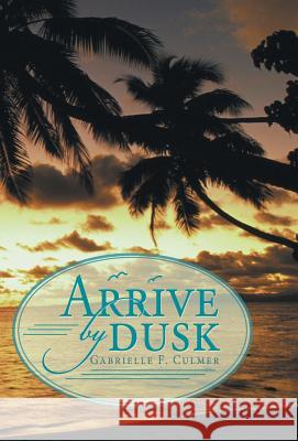 Arrive by Dusk Gabrielle F Culmer 9781480800489 Archway Publishing - książka