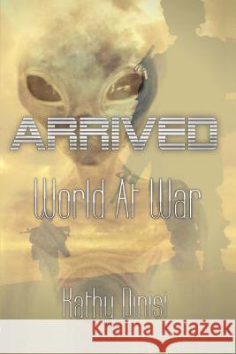 Arrived: World At War Dinisi, Kathy 9781544656915 Createspace Independent Publishing Platform - książka