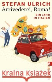 Arrivederci, Roma! : Ein Jahr in Italien. Originalausgabe Ulrich, Stefan   9783548281438 Ullstein TB - książka