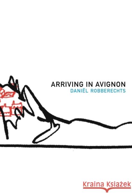 Arriving in Avignon: A Record Robberechts, Daniel 9781564785923 Dalkey Archive Press - książka