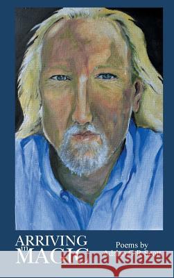 Arriving in Magic: Poems by Adrian G R Scott Scott, Adrian G. R. 9781491881682 Authorhouse - książka