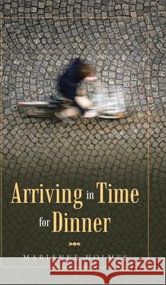 Arriving in Time for Dinner Marianne Holmes 9781954168329 Marianne Holmes Publishing - książka