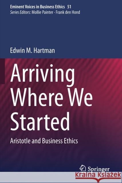 Arriving Where We Started: Aristotle and Business Ethics Hartman, Edwin M. 9783030440916 Springer International Publishing - książka