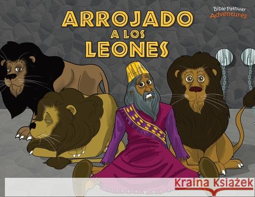 Arrojado a los leones: Daniel y los leones Bible Pathway Adventures Pip Reid 9781989961155 Bible Pathway Adventures - książka