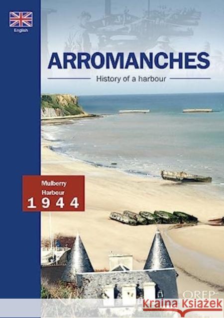 Arromanches, History Of A Harbour John Gill 9782815107174 OREP - książka