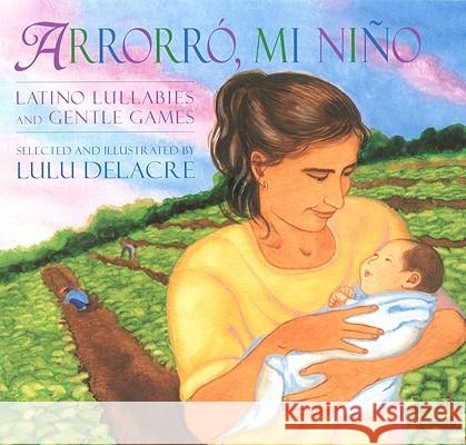 Arrorró, Mi Niño: Latino Lullabies and Gentle Games Delacre, Lulu 9781600604416 Lee & Low Books - książka