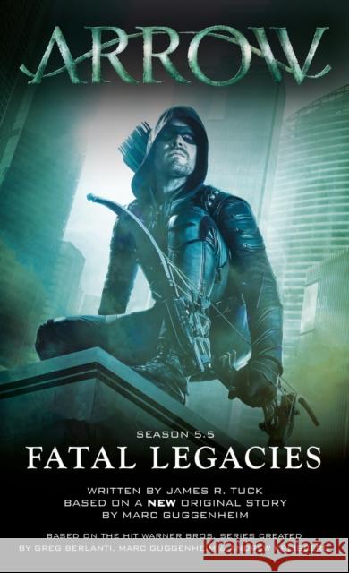 Arrow: Fatal Legacies James R. Tuck 9781783295210 Titan Books Ltd - książka