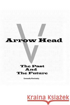 Arrow Head - The past and the future Khotinskiy, Gennadiy 9781484041307 Createspace - książka
