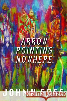 Arrow Pointing Nowhere John H. Foss 9781502341020 Createspace - książka
