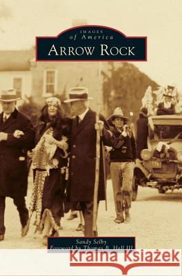 Arrow Rock Sandy Selby Thomas B. Hall 9781531661786 Arcadia Library Editions - książka