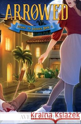 Arrowed: Resort to Murder 4 Avery Daniels 9781735566313 Blazing Sword Publishing Ltd. - książka