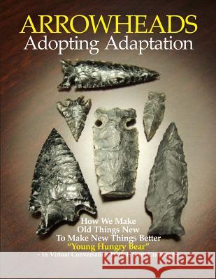 ARROWHEADS Adopting Adaptation: How We Make Old Things New To Make New Things Better Crawford, F. Scott 9781535456043 Createspace Independent Publishing Platform - książka