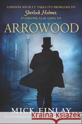 Arrowood: Sherlock Holmes Has Met His Match Mick Finlay 9780778330943 Mira Books - książka