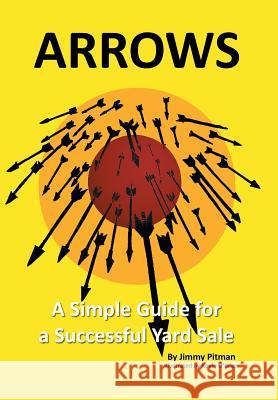 Arrows: A Simple Guide for a Successful Yard Sale Pitman, Jimmy 9781483699974 Xlibris Corporation - książka