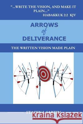 ARROWS of DELIVERANCE: The Written Vision Made Plain Sartin, Stacey J. 9781492845676 Createspace - książka