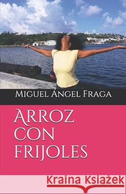 Arroz con frijoles Fraga, Miguel Ángel 9781720008354 Independently Published - książka
