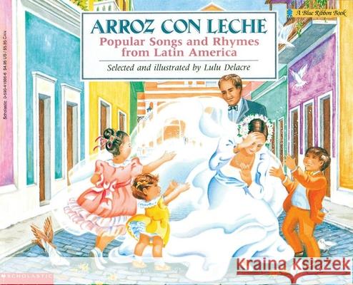 Arroz Con Leche: Popular Songs and Rhymes from Latin America (Bilingual) Delacre, Lulu 9780590418867 Scholastic Paperbacks - książka