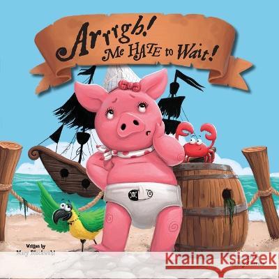 Arrrgh! Me HATE To Wait! Mary Bleckwehl, Gabby Correia 9798986267005 Starlight Books - książka