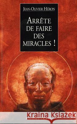 Arr?te de faire des miracles ! Heron-J O. 9782246536819 Grasset - książka