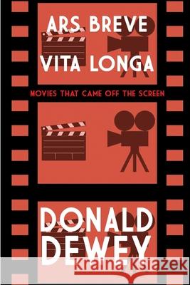 Ars Breve Vita Longa: Movies That Came Off the Screen Donald Dewey 9781620068885 Brown Posey Press - książka