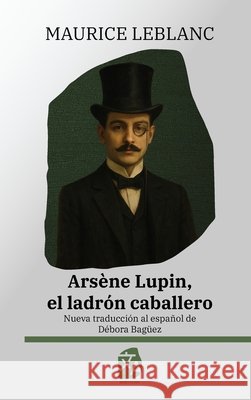 Ars?ne Lupin, el ladr?n caballero: Nueva traducci?n al espa?ol Maurice LeBlanc D?bora Bag?ez George Morehead 9781836471158 Rosetta Edu - książka