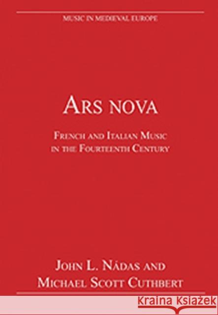 Ars Nova: French and Italian Music in the Fourteenth Century Nádas, John L. 9780754627081 ASHGATE PUBLISHING GROUP - książka