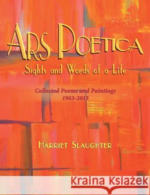 Ars Poetica: Sights and Words of a Life Harriet Slaughter 9781490724010 Trafford Publishing - książka