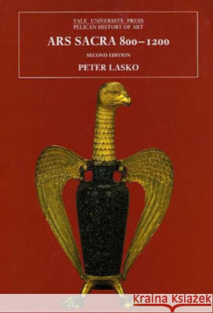 Ars Sacra, 800-1200 Peter Lasko 9780300060485 Yale University Press - książka