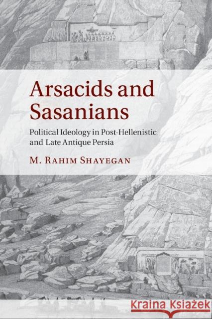 Arsacids and Sasanians: Political Ideology in Post-Hellenistic and Late Antique Persia Shayegan, M. Rahim 9781108456616 Cambridge University Press - książka