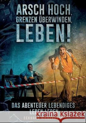 Arsch hoch, Grenzen ?berwinden, leben!: Das Abenteuer lebendiges Leben leben Eckhard Niederhaus 9783757890018 Bod - Books on Demand - książka