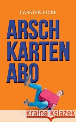 Arschkarten-Abo Carsten Eicke 9783751932950 Books on Demand - książka