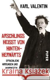 Arschlings heißt von hintenherwärts : Sprachliche Wirrungen und Wahrheiten Valentin, Karl 9783492301176 Piper - książka