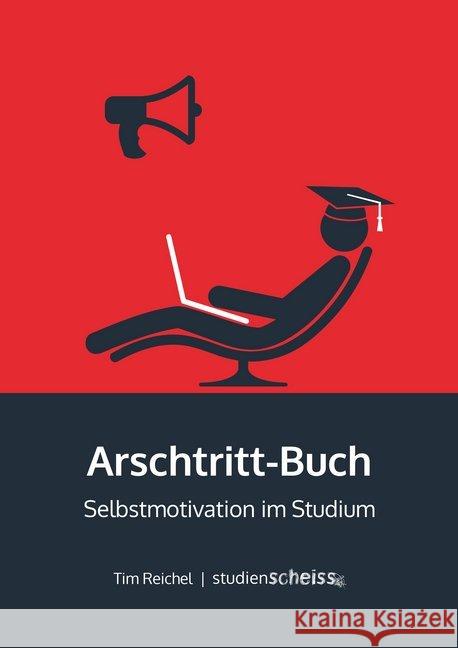 Arschtritt-Buch : Selbstmotivation im Studium Reichel, Tim 9783946943082 Studienscheiss - książka